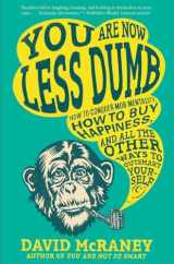 9781592408795-1592408796-You are Now Less Dumb: How to Conquer Mob Mentality, How to Buy Happiness, and All the Other Ways to Outsmart Yourself