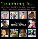 9780968331002-0968331009-Teaching Is...: Moments that Inspire and Motivate Teachers to Make a Difference