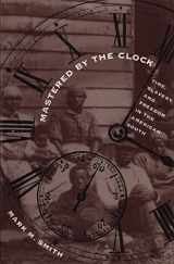 9780807823446-0807823449-Mastered by the Clock: Time, Slavery, and Freedom in the American South (Fred W. Morrison Series in Southern Studies)