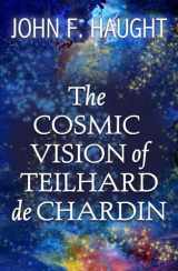 9781626984493-1626984492-The Cosmic Vision of Teilhard de Chardin