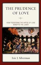 9780739139301-0739139304-The Prudence of Love: How Possessing the Virtue of Love Benefits the Lover