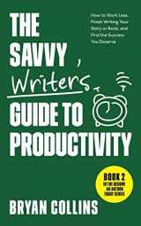 9781983036873-1983036870-The Savvy Writer's Guide to Productivity: How to Work Less, Finish Writing Your Story or Book, and Find the Success You Deserve (Become a Writer Today)