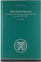 9780415380546-0415380545-Why Ireland Starved: A Quantitative and Analytical History of the Irish Economy, 1800-1850 (Economic History)