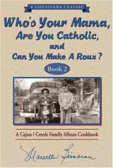 9780925417596-0925417599-Who s Your Mama, Are You Catholic & Can You Make A Roux? (Book 2): A Cajun / Creole Family Album Cookbook (Louisiana Classic)