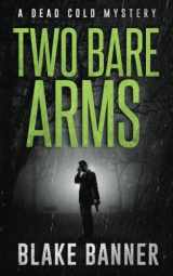 9781987987539-1987987535-Two Bare Arms: A Dead Cold Mystery