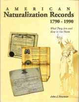 9781877677915-1877677914-American Naturalization Records 1790-1990: What They Are and How to Use Them