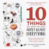 9781572842083-1572842083-10 Things You Might Not Know About Nearly Everything: A Collection of Fascinating Historical, Scientific and Cultural Trivia about People, Places and Things