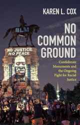 9781469662671-1469662671-No Common Ground: Confederate Monuments and the Ongoing Fight for Racial Justice (A Ferris and Ferris Book)