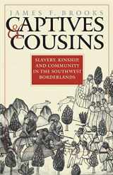 9780807827147-0807827142-Captives and Cousins: Slavery, Kinship, and Community in the Southwest Borderlands (Published by the Omohundro Institute of Early American History and ... and the University of North Carolina Press)