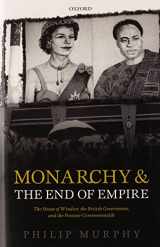 9780199214235-0199214239-Monarchy and the End of Empire: The House of Windsor, the British Government, and the Postwar Commonwealth