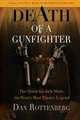 9781594161124-1594161127-Death of a Gunfighter: The Quest for Jack Slade, the West's Most Elusive Legend