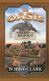 9781702166706-1702166708-The Oasis: The White Mountain Bigfoot Vol 1
