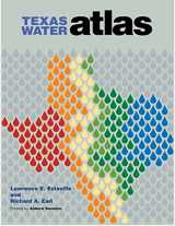 9781603440202-1603440208-Texas Water Atlas (Pam and Will Harte Books on Rivers, sponsored by The Meadows Center for Water and the Environment, Texas State University)