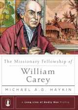 9781642890082-1642890081-The Missionary Fellowship of William Carey (A Long Line of Godly Men Profile)