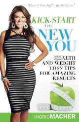 9781629116181-1629116181-Kick-Start the New You: Health and Weight Loss Tips for Amazing Results