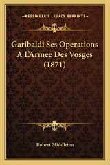9781168467959-1168467950-Garibaldi Ses Operations A L'Armee Des Vosges (1871) (French Edition)