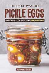 9781797451336-1797451332-Delicious Ways to Pickle Eggs: Simple Recipes for Preserving Hard-Boiled Eggs