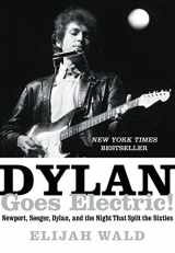 9780062366689-0062366688-Dylan Goes Electric!: Newport, Seeger, Dylan, and the Night That Split the Sixties