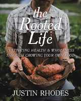 9781546012597-1546012591-The Rooted Life: Cultivating Health and Wholeness Through Growing Your Own Food