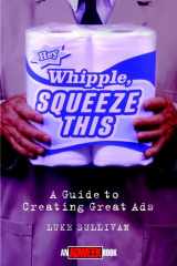 9780471293392-0471293393-"Hey, Whipple, Squeeze This": A Guide to Creating Great Ads (Adweek Magazine Series)