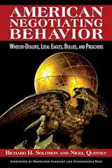 9781601270474-160127047X-American Negotiating Behavior: Wheeler-Dealers, Legal Eagles, Bullies, and Preachers (Cross-Cultural Negotiation Books)