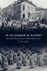 9780226317748-0226317749-In the Shadow of Slavery: African Americans in New York City, 1626-1863 (Historical Studies of Urban America)