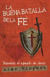 9780768443646-0768443644-La Buena Batalla de la Fe: Siguiendo el ejemplo de Jesús (Spanish Edition)