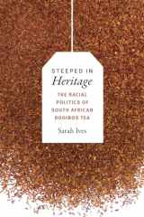 9780822369936-0822369931-Steeped in Heritage: The Racial Politics of South African Rooibos Tea (New Ecologies for the Twenty-First Century)