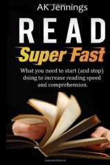 9781484937709-1484937708-Read Super Fast: What you need to start (and stop) doing to increase reading speed and comprehension (Personal and Professional Growth and Productivity)