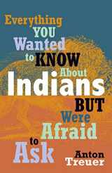 9780873518611-0873518616-Everything You Wanted to Know About Indians But Were Afraid to Ask