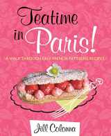 9781849341929-1849341923-Teatime in Paris!: A Walk Through Easy French Patisserie Recipes