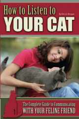 9781601385970-1601385978-How to Listen to Your Cat The Complete Guide to Communicating with Your Feline Friend