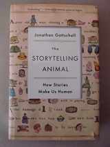 9780547391403-0547391404-The Storytelling Animal: How Stories Make Us Human