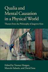 9781107434882-1107434882-Qualia and Mental Causation in a Physical World: Themes from the Philosophy of Jaegwon Kim
