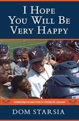 9781587677601-1587677601-I Hope You Will Be Very Happy: Leadership Lessons From a Lifetime in Lacrosse