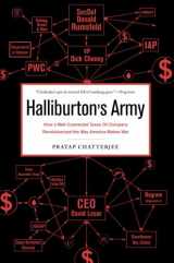 9781568584430-1568584431-Halliburton's Army: How a Well-Connected Texas Oil Company Revolutionized the Way America Makes War