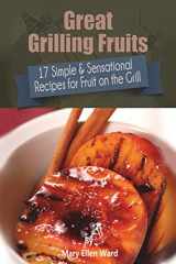 9781721770786-172177078X-Great Grilling Fruits!: 17 Simple & Sensational Recipes for Fruit on the Grill