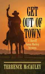 9781643587448-1643587447-Get Out of Town (Sheriff Aaron Mackey)