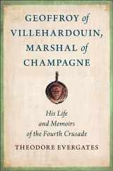 9781501773495-1501773496-Geoffroy of Villehardouin, Marshal of Champagne: His Life and Memoirs of the Fourth Crusade (Medieval Societies, Religions, and Cultures)