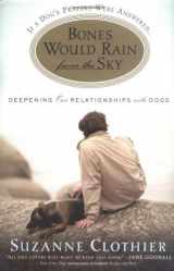 9780446525930-0446525936-Bones Would Rain from the Sky: Deepening Our Relationships with Dogs