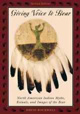 9781570983931-1570983933-Giving Voice to Bear: North American Indian Myths, Rituals, and Images of the Bear