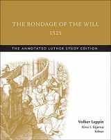 9781506413457-1506413455-The Bondage of the Will, 1525 (abridged): The Annotated Luther Study Edition