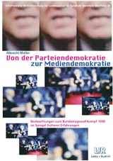 9783810022837-3810022837-Von der Parteiendemokratie zur Mediendemokratie: Beobachtungen zum Bundestagswahlkampf 1998 im Spiegel früherer Erfahrungen (Schriftenreihe ... für Medien in NRW, 30) (German Edition)