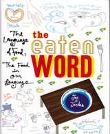 9781559722858-1559722851-The Eaten Word: The Language of Food, the Food in Our Language