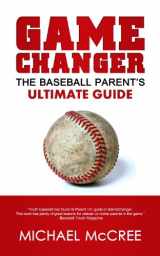 9780615972619-0615972616-GameChanger: The Baseball Parent's Ultimate Guide