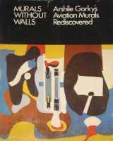 9780932828019-0932828019-Murals Without Walls: Arshile Gorky's Aviation Murals Rediscovered