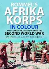 9781784388799-1784388793-Rommel's Afrika Korps in Colour: Rare German Photographs from the Second World War