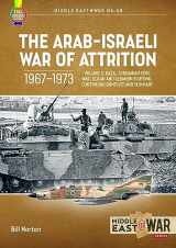 9781804512272-1804512273-The Arab-Israeli War of Attrition, 1967–1973: Volume 3: Gaza, Jordanian Civil War, Golan and Lebanon Fighting, Continuing Conflict and Summary (Middle East@War)