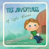 9781979657747-1979657742-The Adventures of Little Lucas: A kind children’s book about a boy makes for interesting reading before bedtime, kids book for boys and girls, age 3-5, friendship, growing up.