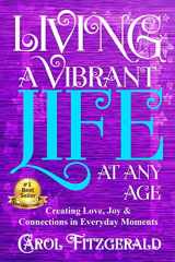 9780964159679-0964159678-Living a Vibrant Life At Any Age: Creating Love, Joy, & Connections in Everyday Moments